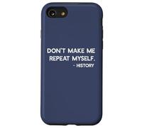 Don't Make Me Repeat Myself History Funny Quote Meme ON BACK Case for iPhone SE (2020) / 7/8