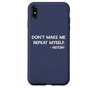 Don't Make Me Repeat Myself History Funny Quote Meme ON BACK Case for iPhone XS Max