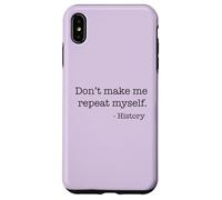 Don't Make Me Repeat Myself History Funny Quote Meme ON BACK Case for iPhone XS Max
