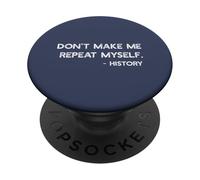 Don't Make Me Repeat Myself History Funny Quote Meme ON BACK PopSockets Adhesive PopGrip