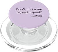 Don't Make Me Repeat Myself History Funny Quote Meme ON BACK PopSockets PopGrip for MagSafe
