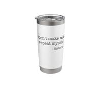 Don't Make Me Repeat Myself History Funny Quote Meme ON Back Stainless Steel Insulated Tumbler