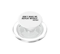 Don't Make Me Repeat Myself History School Teacher Classroom PopSockets PopGrip for MagSafe