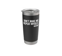 Don't Make Me Repeat Myself History School Teacher Classroom Stainless Steel Insulated Tumbler