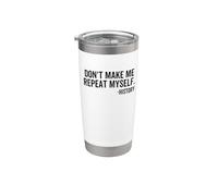 Don't Make Me Repeat Myself History School Teacher Classroom Stainless Steel Insulated Tumbler