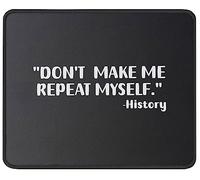 Don'T Make Me Repeat Myself History Teacher Mousemat Washable Desk Mat Non-Slip Rubber Base Mouse Mat For Studying Laptop Office 25X30Cm