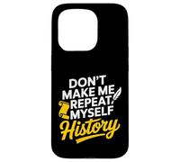 Don't Make Me Repeat Myself History Teacher Student Case for iPhone 15 Pro