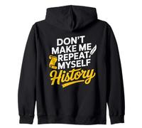 Don't Make Me Repeat Myself History Teacher Student Zip Hoodie