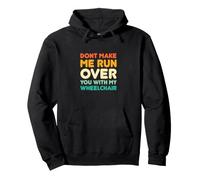 Don't Make Me Run Over You With My Wheelchair Funny Pullover Hoodie