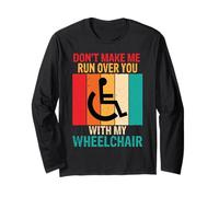 Don't Make Me Run Wheelchair Disability Funny Handicap Gift Long Sleeve T-Shirt