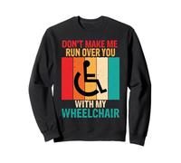 Don't Make Me Run Wheelchair Disability Funny Handicap Gift Sweatshirt