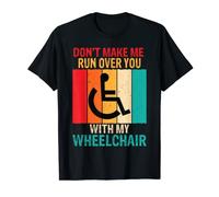 Don't Make Me Run Wheelchair Disability Funny Handicap Gift T-Shirt