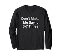 Don't Make Me Say It 6 Or 7 Times Kindergarten Teacher Long Sleeve T-Shirt