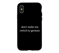 Don't Make Me Switch To German Funny Germany Humor Case for iPhone X/XS