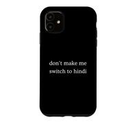 Don't Make Me Switch To Hindi Funny India Humor Case for iPhone 11