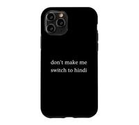 Don't Make Me Switch To Hindi Funny India Humor Case for iPhone 11 Pro