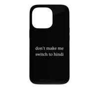 Don't Make Me Switch To Hindi Funny India Humor Case for iPhone 13 Pro