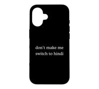 Don't Make Me Switch To Hindi Funny India Humor Case for iPhone 16