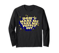 Don't Make Me Take My Puppet Out Ventriloquist Puppet Long Sleeve T-Shirt