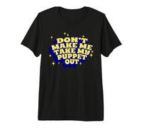 Don't Make Me Take My Puppet Out Ventriloquist Puppet Premium T-Shirt