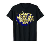 Don't Make Me Take My Puppet Out Ventriloquist Puppet T-Shirt