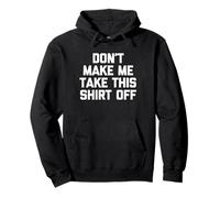 Don't Make Me Take This Shirt Off - Funny Saying Sarcastic Pullover Hoodie