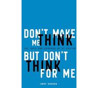 Don't Make Me Think, But Don't Think For Me