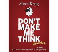 Don't Make Me Think, Revisited: A Common Sense Approach to Web Usability (Voices That Matter)