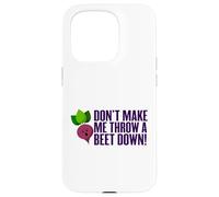 Don't Make Me Throw A Beet Down! Vegan, Animals, Vegetarian Case for iPhone 15 Pro