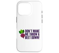Don't Make Me Throw A Beet Down! Vegan, Animals, Vegetarian Case for iPhone 16 Pro