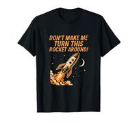 Don't Make Me Turn This Rocket Around Space Graphic T-Shirt