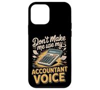 Don't Make Me Use My Accountant Voice Accounting Case for iPhone 12 mini