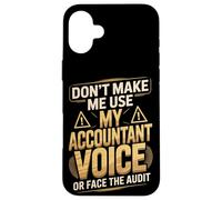 Don't Make Me Use My Accountant Voice Or Face The Audit Case for iPhone 16 Plus
