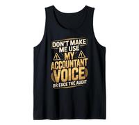 Don't Make Me Use My Accountant Voice Or Face The Audit Tank Top