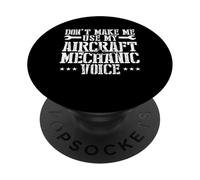 Dont Make Me Use My Aircraft Mechanic Voice PopSockets Adhesive PopGrip