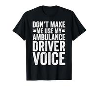 Don't Make Me Use My Ambulance Driver EMT Funny Paramedic T-Shirt