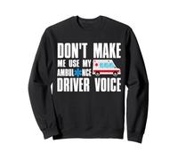 Don't Make Me Use My Ambulance Driver Voice Funny EMT Sweatshirt