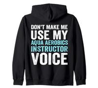 Don't Make Me Use My Aqua Aerobics Instructor Voice Zip Hoodie