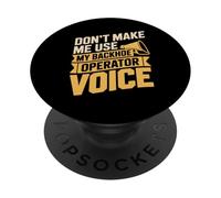 Don't Make Me Use My Backhoe Operator Voice PopSockets Adhesive PopGrip