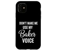Don't Make Me Use My Baker Voice Case for iPhone 11