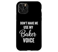 Don't Make Me Use My Baker Voice Case for iPhone 11 Pro