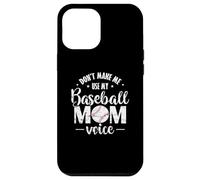 Don't make me use my Baseball Mom Voice Case for iPhone 12 Pro Max