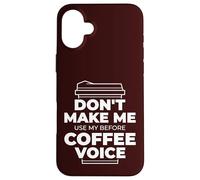 DON'T MAKE ME USE MY BEFORE COFFEE VOICE Funny Parent Meme Case for iPhone 16 Plus