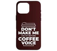 DON'T MAKE ME USE MY BEFORE COFFEE VOICE Funny Parent Meme Case for iPhone 16 Pro Max