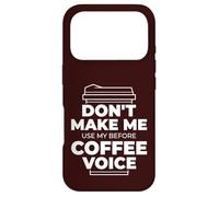 DON'T MAKE ME USE MY BEFORE COFFEE VOICE Funny Parent Meme Case for iPhone 17 Pro