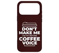 DON'T MAKE ME USE MY BEFORE COFFEE VOICE Funny Parent Meme Case for iPhone 17 Pro Max