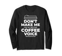 Don't Make ME USE My Before Coffee Voice Funny Parent Meme Long Sleeve T-Shirt