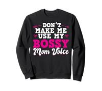 Don't Make Me Use My Bossy Mom Voice Sweatshirt