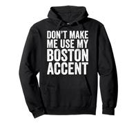Don't Make Me Use My Boston Accent Funny Sarcastic Pullover Hoodie