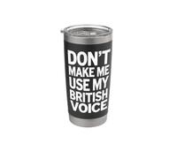 Don't Make Me Use My British Voice Stainless Steel Insulated Tumbler